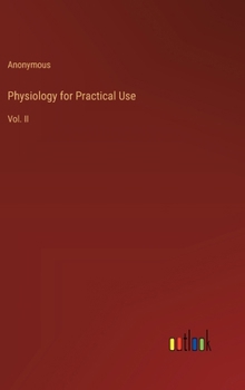 Hardcover Physiology for Practical Use: Vol. II Book