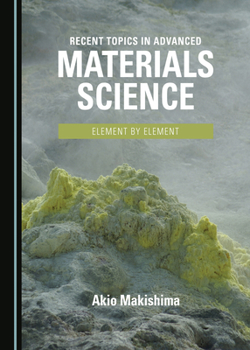 Hardcover Recent Topics in Advanced Materials Science: Element by Element Book