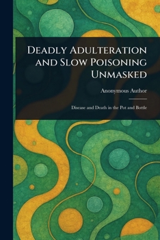 Paperback Deadly Adulteration and Slow Poisoning Unmasked Book