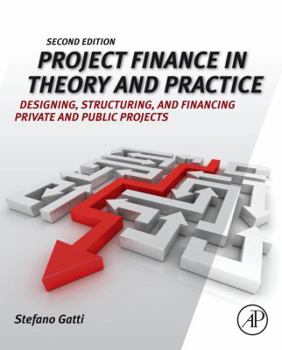 Hardcover Project Finance in Theory and Practice: Designing, Structuring, and Financing Private and Public Projects Book