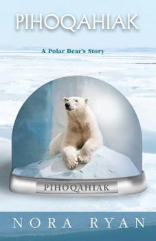 Paperback Pihoqahiak: A Polar Bear's Story Book