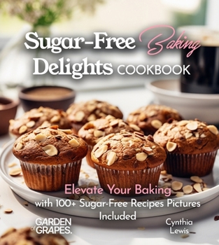 Paperback Sugar-Free Baking Delights Cookbook: Elevate Your Baking with 100+ Recipes Pictures Included Book