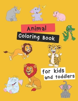 Animal Coloring Book for Kids & Toddlers: Children Activity Books for Kids Ages 2-4, 4-8