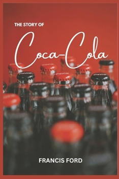 Paperback The Story of Coca Cola: Coca-Cola's Transformation from Local Drink to Global Icon Book