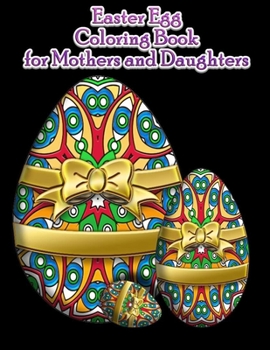 Paperback Easter Egg Coloring Book For Mothers And Daughters: Beautiful Collection of 65 Unique Easter Egg Designs Book