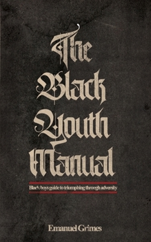 Paperback The Black Youth Manual: Black boys guide to triumphing through adversity. Book