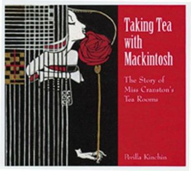 Hardcover Taking Tea with Mackintosh: The Story of Miss Cranston's Tea Rooms Book