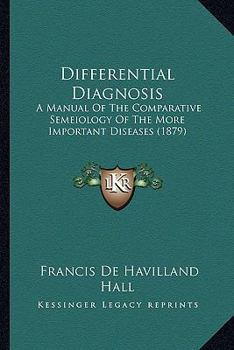 Differential Diagnosis: A Manual of the Comparative Semeiology of the More Important Diseases