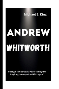 Paperback Andrew Whitworth: Strength in Character, Power in Play-The Inspiring Journey of an NFL Legend" Book