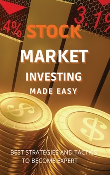 Stock Market Investing Made Easy: A Quick Start Guide to Creating Real Wealth and Become a Intelligent Investor in Forex & Stocks to Build Your Constant Stream of Income