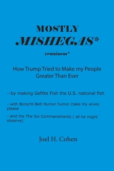 Paperback Mostly Mishegas: How Trump Tried to Make my People Greater Than Ever Book