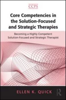 Paperback Core Competencies in the Solution-Focused and Strategic Therapies: Becoming a Highly Competent Solution-Focused and Strategic Therapist Book