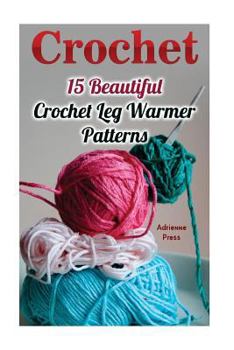 Paperback Crochet: 15 Beautiful Crochet Leg Warmer Patterns Book
