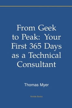 Paperback From Geek to Peak: Your First 365 Days as a Technical Consultant Book