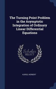 Hardcover The Turning Point Problem in the Asymptotic Integration of Ordinary Linear Differential Equations Book