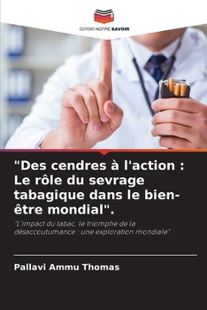 "Des cendres à l'action: Le rôle du sevrage tabagique dans le bien-être mondial". (French Edition)