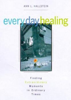 Paperback Every Day Healing: Finding Extraordinary Moments in Ordinary Times Book