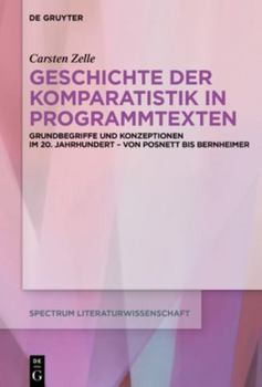 Hardcover Geschichte Der Komparatistik in Programmtexten: Grundbegriffe Und Konzeptionen Im 20. Jahrhundert - Von Posnett Bis Bernheimer [German] Book