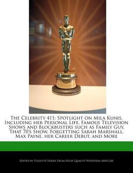 Paperback The Celebrity 411: Spotlight on Mila Kunis, Including Her Personal Life, Famous Television Shows and Blockbusters Such as Family Guy, Tha Book