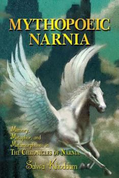 Paperback Mythopoeic Narnia: Memory, Metaphor, and Metamorphoses in The Chronicles of Narnia Book