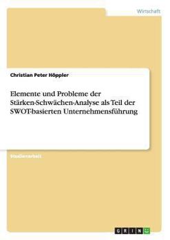 Paperback Elemente und Probleme der Stärken-Schwächen-Analyse als Teil der SWOT-basierten Unternehmensführung [German] Book