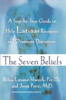 Hardcover The Seven Beliefs: A Step-By-Step Guide to Help Latinas Recognize and Overcome Depression Book