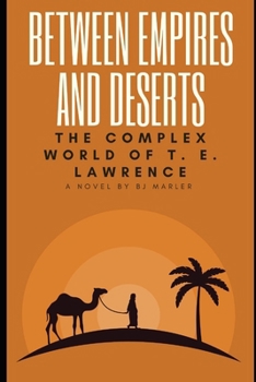 Paperback Between Empires and Deserts: The Complex World of T. E. Lawrence Book