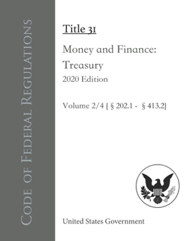 Code of Federal Regulations Title 31 Money and Finance: Treasury 2020 Edition Volume 2/4 [§202.1 - 413.2]