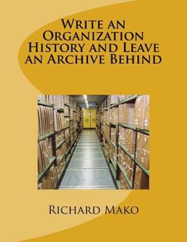 Paperback Write an Organization History and Leave an Archive Behind Book