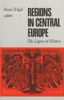 Regions in Central Europe: The Legacy of History - Book  of the Central European Studies