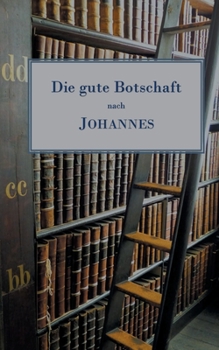 Paperback Die gute Botschaft nach Johannes: Freie Übertragung mit erklärenden Einschüben [German] Book