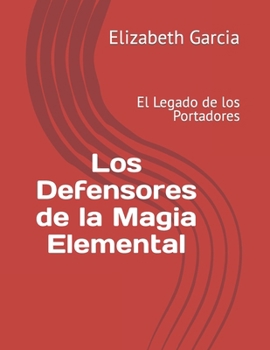 Paperback Los Defensores de la Magia Elemental: El Legado de los Portadores [Spanish] Book