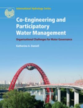 Paperback Co-Engineering and Participatory Water Management: Organisational Challenges for Water Governance Book