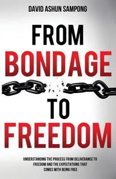 Paperback From Bondage to Freedom: Understanding the process from deliverance to freedom and the expectations that come with being free. Book