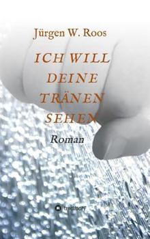 Hardcover Ich Will Deine Tränen Sehen [German] Book