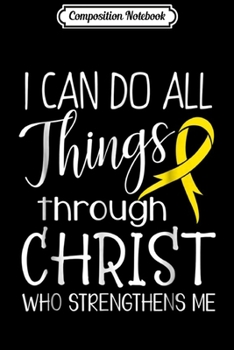 Composition Notebook: I Can Do All Things Childhood Cancer Awareness  Journal/Notebook Blank Lined Ruled 6x9 100 Pages