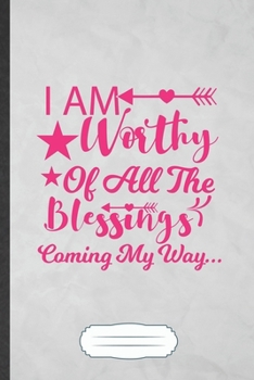 I Am Worthy of All the Blessings Coming My Way: Feminist Blank Journal Write Record. Practical Dad Mom Anniversary Gift, Fashionable Funny Creative Writing Logbook, Vintage Retro A5 6X9 110 Page