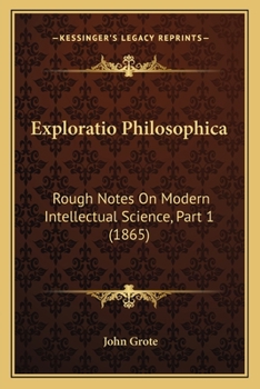 Paperback Exploratio Philosophica: Rough Notes On Modern Intellectual Science, Part 1 (1865) Book