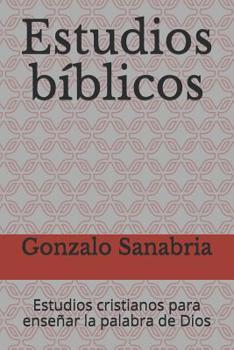 Estudios bíblicos: Estudios cristianos para enseñar la palabra de Dios (Spanish Edition)