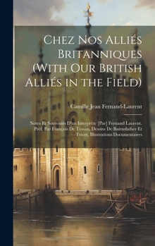 Chez nos alliés britanniques (With our British alliés in the field); notes et souvenirs d'un interprète [par] Fernand Laurent. Préf. par François de ... illustrations documentaires (French Edition)