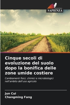 Cinque secoli di evoluzione del suolo dopo la bonifica delle zone umide costiere (Italian Edition)