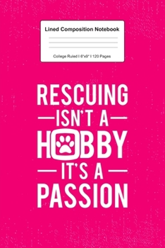 Lined Composition Notebook College Ruled: For Rescuing Hobby Gifts For Animal Rescue I 120 Lined Pages for Writing, School & Studying I Bullet Planer, ... Paper I Planner Book For Adults or Teens