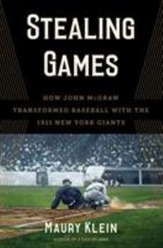 Hardcover Stealing Games: How John McGraw Transformed Baseball with the 1911 New York Giants Book