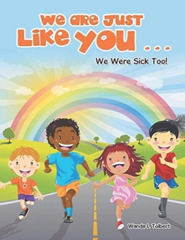 Paperback We Are Just Like You... We Were Sick Too! Book