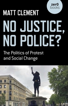 Paperback No Justice, No Police?: The Politics of Protest and Social Change Book