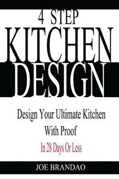 Paperback 4 Step Kitchen Design: Design Your Ultimate Kitchen With Proof! In 28 Days Or Less. Book