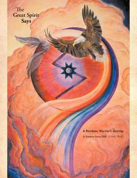 Paperback The Great Spirit Says: A Rainbow Warrior's Journey Book