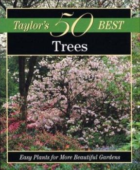 Paperback Taylor's 50 Best Trees: Easy Plants for More Beautiful Gardens Book
