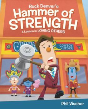 Hardcover Buck Denver's Hammer of Strength: A Lesson in Loving Others Book
