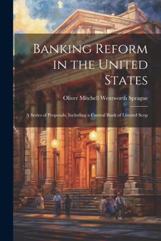 Paperback Banking Reform in the United States: A Series of Proposals, Including a Central Bank of Limited Scop Book